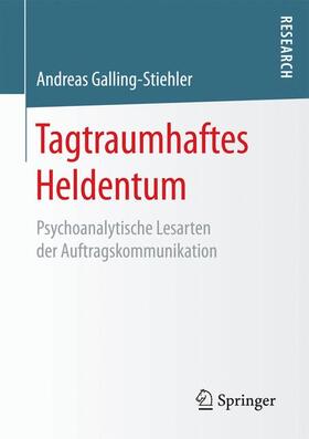 Galling-Stiehler |  Tagtraumhaftes Heldentum | Buch |  Sack Fachmedien