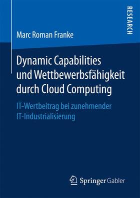 Franke |  Dynamic Capabilities und Wettbewerbsfähigkeit durch Cloud Computing | Buch |  Sack Fachmedien