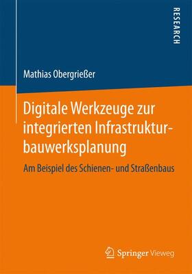 Obergrießer |  Digitale Werkzeuge zur integrierten Infrastrukturbauwerksplanung | Buch |  Sack Fachmedien