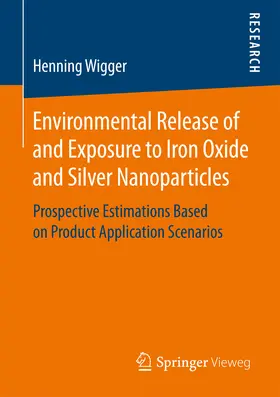 Wigger |  Environmental Release of and Exposure to Iron Oxide and Silver Nanoparticles | eBook | Sack Fachmedien