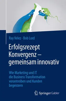 Velez / Lord |  Erfolgsrezept Konvergenz - gemeinsam innovativ | Buch |  Sack Fachmedien