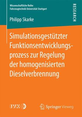 Skarke |  Simulationsgestützter Funktionsentwicklungsprozess zur Regelung der homogenisierten Dieselverbrennung | Buch |  Sack Fachmedien