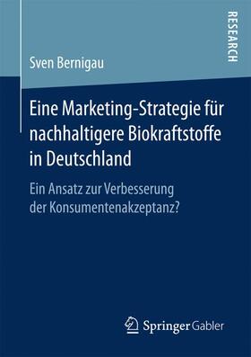 Bernigau |  Eine Marketing-Strategie für nachhaltigere Biokraftstoffe in Deutschland | Buch |  Sack Fachmedien