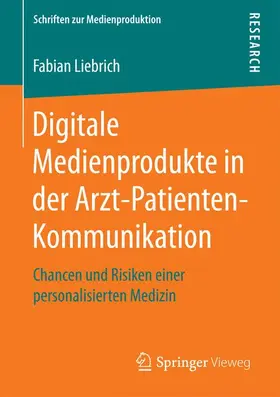 Liebrich |  Digitale Medienprodukte in der Arzt-Patienten-Kommunikation | Buch |  Sack Fachmedien