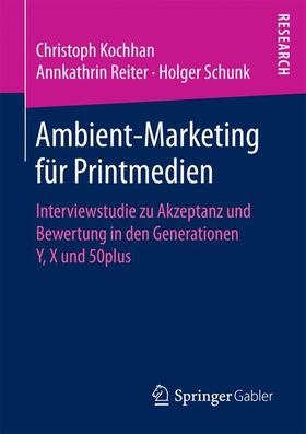 Kochhan / Schunk / Reiter | Ambient-Marketing für Printmedien | Buch | 978-3-658-17432-3 | sack.de