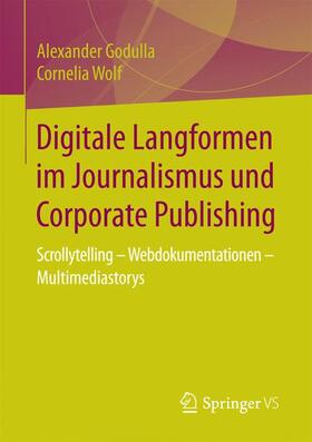 Wolf / Godulla |  Digitale Langformen im Journalismus und Corporate Publishing | Buch |  Sack Fachmedien