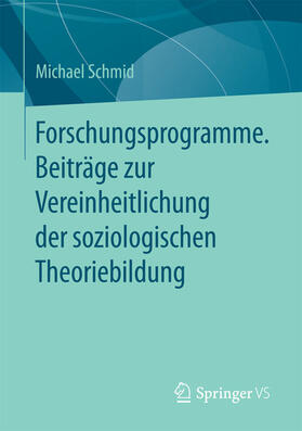 Schmid |  Forschungsprogramme. Beiträge zur Vereinheitlichung der soziologischen Theoriebildung | eBook | Sack Fachmedien