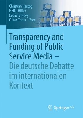 Herzog / Torun / Hilker |  Transparency and Funding of Public Service Media ¿ Die deutsche Debatte im internationalen Kontext | Buch |  Sack Fachmedien