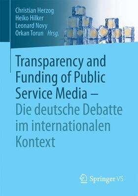 Herzog / Torun / Hilker |  Transparency and Funding of Public Service Media - Die deutsche Debatte im internationalen Kontext | Buch |  Sack Fachmedien