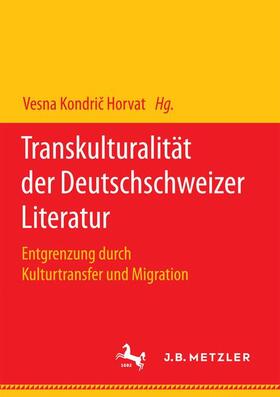 Kondric Horvat / Kondric Horvat |  Transkulturalität der Deutschschweizer Literatur | Buch |  Sack Fachmedien