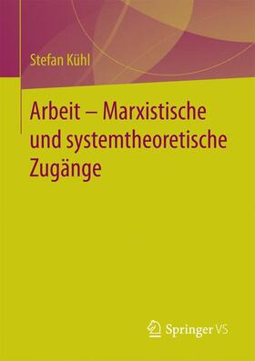 Kühl |  Arbeit - Marxistische und systemtheoretische Zugänge | Buch |  Sack Fachmedien