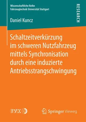 Kuncz |  Schaltzeitverkürzung im schweren Nutzfahrzeug mittels Synchronisation durch eine induzierte Antriebsstrangschwingung | Buch |  Sack Fachmedien