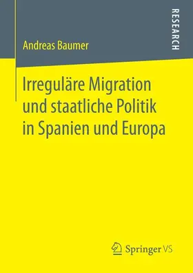 Baumer |  Irreguläre Migration und staatliche Politik in Spanien und Europa | Buch |  Sack Fachmedien