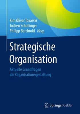 Tokarski / Berchtold / Schellinger |  Strategische Organisation | Buch |  Sack Fachmedien