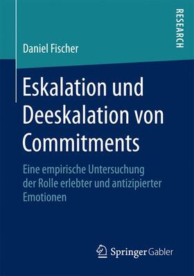Fischer |  Eskalation und Deeskalation von Commitments | Buch |  Sack Fachmedien