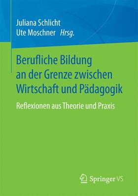Moschner / Schlicht |  Berufliche Bildung an der Grenze zwischen Wirtschaft und Pädagogik | Buch |  Sack Fachmedien