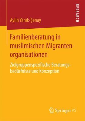 Yanik-Senay / Yanik-Senay |  Familienberatung in muslimischen Migrantenorganisationen | Buch |  Sack Fachmedien