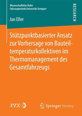 Eller |  Stützpunktbasierter Ansatz zur Vorhersage von Bauteiltemperaturkollektiven im Thermomanagement des Gesamtfahrzeugs | Buch |  Sack Fachmedien