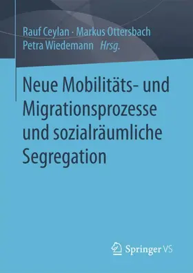 Ceylan / Wiedemann / Ottersbach | Neue Mobilitäts- und Migrationsprozesse und sozialräumliche Segregation | Buch | 978-3-658-18867-2 | sack.de