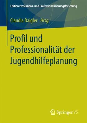 Daigler |  Profil und Professionalität der Jugendhilfeplanung | Buch |  Sack Fachmedien