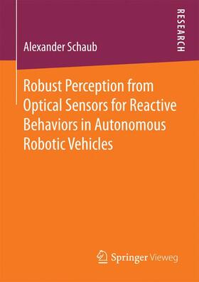 Schaub |  Robust Perception from Optical Sensors for Reactive Behaviors in Autonomous Robotic Vehicles | Buch |  Sack Fachmedien