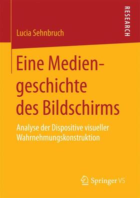 Sehnbruch |  Eine Mediengeschichte des Bildschirms | Buch |  Sack Fachmedien