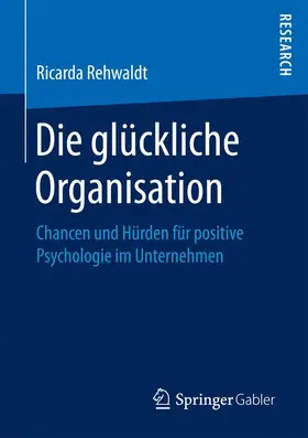 Rehwaldt |  Die glückliche Organisation | Buch |  Sack Fachmedien