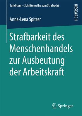 Spitzer |  Strafbarkeit des Menschenhandels zur Ausbeutung der Arbeitskraft | Buch |  Sack Fachmedien