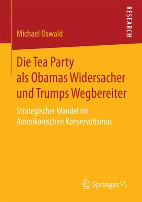 Oswald |  Die Tea Party als Obamas Widersacher und Trumps Wegbereiter | Buch |  Sack Fachmedien