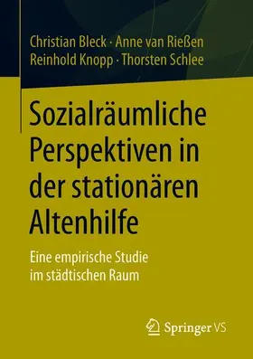 Bleck / van Rießen / Knopp |  Sozialräumliche Perspektiven in der stationären Altenhilfe | Buch |  Sack Fachmedien