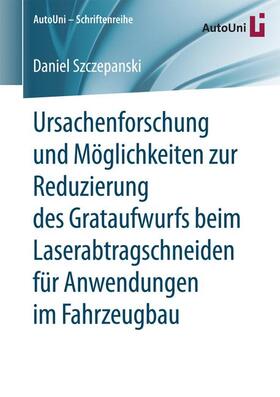 Szczepanski |  Ursachenforschung und Möglichkeiten zur Reduzierung des Grataufwurfs beim Laserabtragschneiden für Anwendungen im Fahrzeugbau | Buch |  Sack Fachmedien