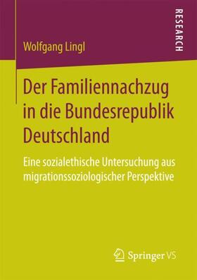 Lingl |  Der Familiennachzug in die Bundesrepublik Deutschland | Buch |  Sack Fachmedien