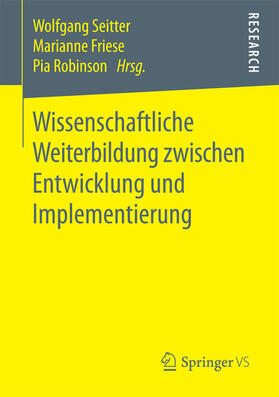 Seitter / Friese / Robinson |  Wissenschaftliche Weiterbildung zwischen Entwicklung und Implementierung | eBook | Sack Fachmedien