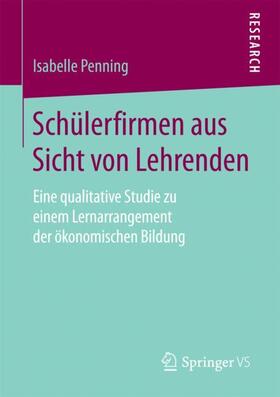 Penning | Schülerfirmen aus Sicht von Lehrenden | Buch | 978-3-658-19665-3 | sack.de