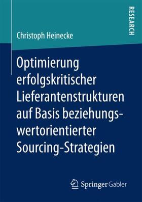 Heinecke |  Optimierung erfolgskritischer Lieferantenstrukturen auf Basis beziehungswertorientierter Sourcing-Strategien | Buch |  Sack Fachmedien