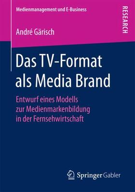 Gärisch |  Das TV-Format als Media Brand | Buch |  Sack Fachmedien