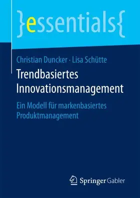 Duncker / Schütte |  Trendbasiertes Innovationsmanagement | Buch |  Sack Fachmedien