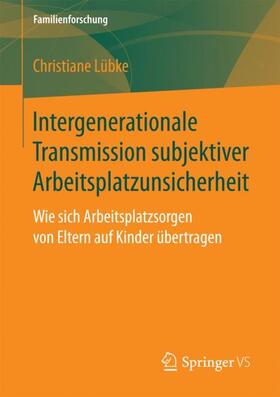 Lübke |  Intergenerationale Transmission subjektiver Arbeitsplatzunsicherheit | Buch |  Sack Fachmedien
