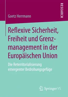 Herrmann |  Reflexive Sicherheit, Freiheit und Grenzmanagement in der Europäischen Union | Buch |  Sack Fachmedien