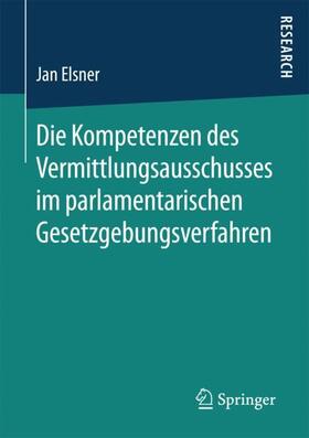 Elsner |  Die Kompetenzen des Vermittlungsausschusses im parlamentarischen Gesetzgebungsverfahren | Buch |  Sack Fachmedien