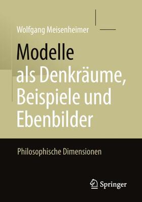 Meisenheimer |  Modelle als Denkräume, Beispiele und Ebenbilder | Buch |  Sack Fachmedien