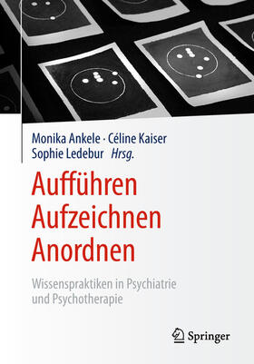 Ankele / Kaiser / Ledebur |  Aufführen – Aufzeichnen – Anordnen | eBook | Sack Fachmedien