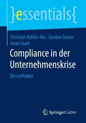 Köhler-Ma / Geiser / Stark | Compliance in der Unternehmenskrise | Buch | 978-3-658-20260-6 | sack.de