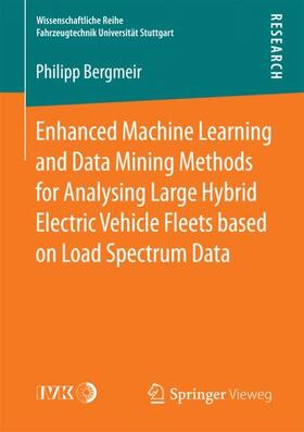 Bergmeir |  Enhanced Machine Learning and Data Mining Methods for Analysing Large Hybrid Electric Vehicle Fleets based on Load Spectrum Data | Buch |  Sack Fachmedien