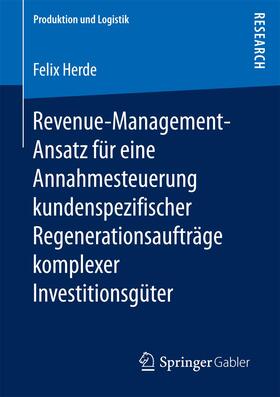 Herde |  Revenue-Management-Ansatz für eine Annahmesteuerung kundenspezifischer Regenerationsaufträge komplexer Investitionsgüter | Buch |  Sack Fachmedien