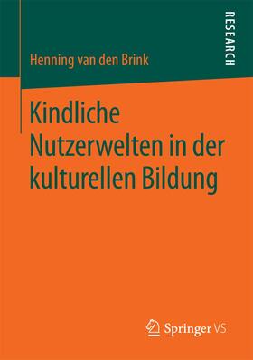 van den Brink |  Kindliche Nutzerwelten in der kulturellen Bildung | Buch |  Sack Fachmedien