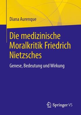 Aurenque |  Die medizinische Moralkritik Friedrich Nietzsches | Buch |  Sack Fachmedien