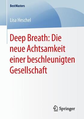 Heschel |  Deep Breath: Die neue Achtsamkeit einer beschleunigten Gesellschaft | Buch |  Sack Fachmedien