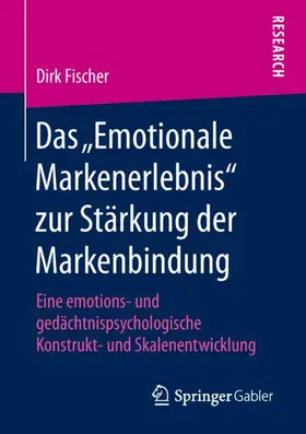 Fischer |  Das ¿Emotionale Markenerlebnis¿ zur Stärkung der Markenbindung | Buch |  Sack Fachmedien