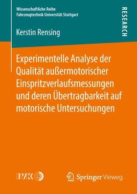 Rensing |  Experimentelle Analyse der Qualität außermotorischer Einspritzverlaufsmessungen und deren Übertragbarkeit auf motorische Untersuchungen | Buch |  Sack Fachmedien
